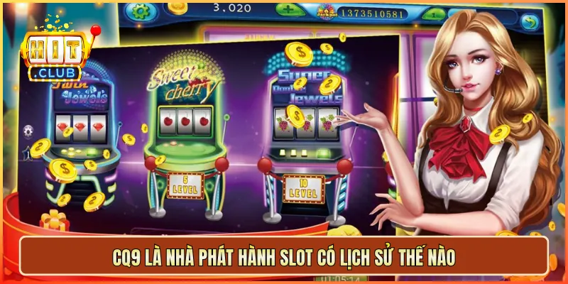 CQ9 là nhà phát hành slot có lịch sử thế nào