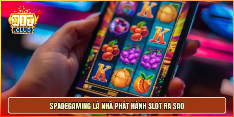 Spadegaming là nhà phát hành slot ra sao