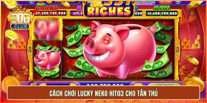 Cách chơi Lucky Neko hit03 cho tân thủ