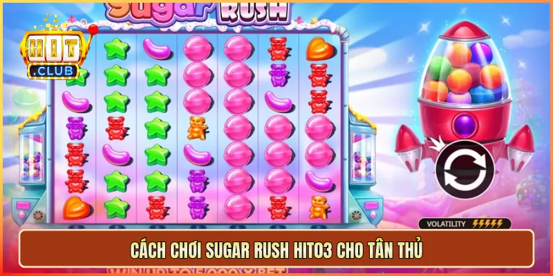Cách chơi Sugar Rush hit03 cho tân thủ