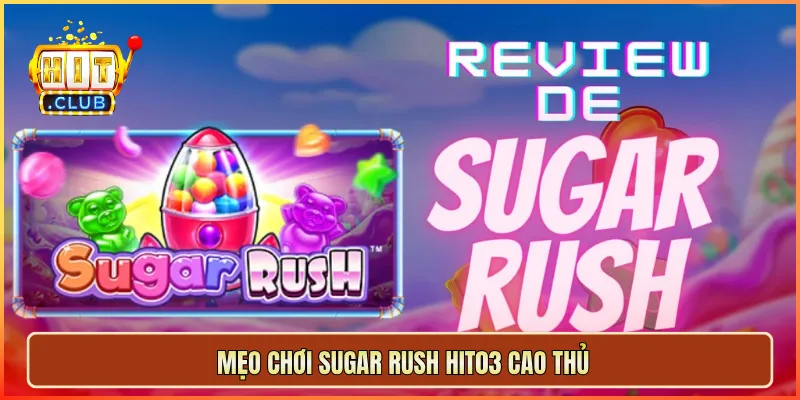 Mẹo chơi Sugar Rush hit03 cao thủ