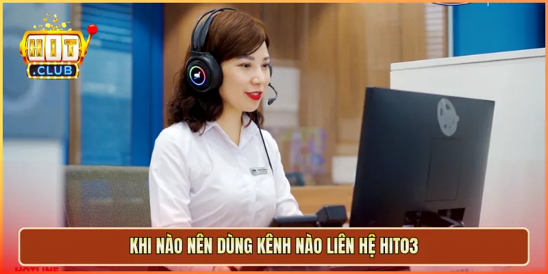 Khi nào nên dùng kênh nào liên hệ hit03