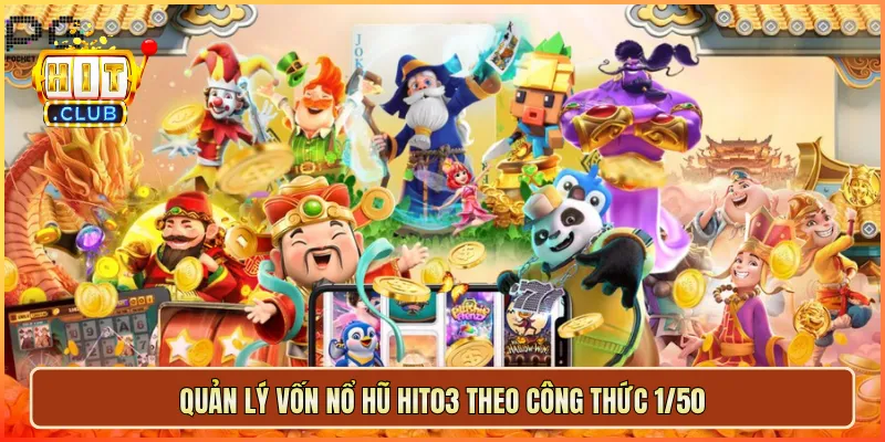 Quản lý vốn nổ hũ hit03 theo công thức 1/50