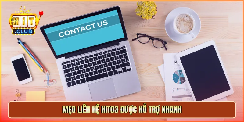Mẹo liên hệ hit03 được hỗ trợ nhanh