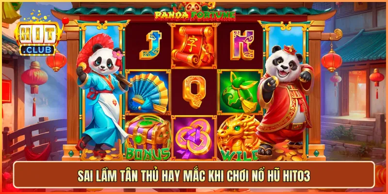 Sai lầm tân thủ hay mắc khi chơi nổ hũ hit03