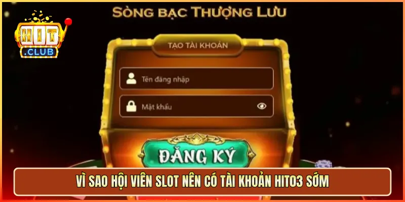 Vì sao hội viên slot nên có tài khoản hit03 sớm