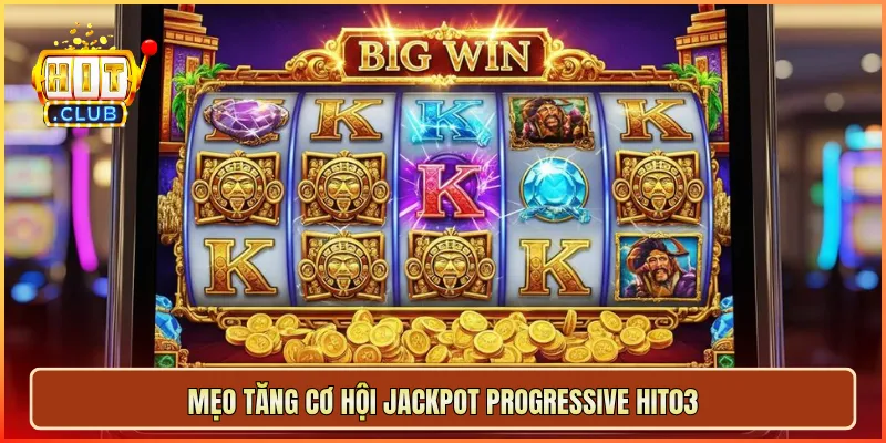 Mẹo tăng cơ hội jackpot progressive hit03