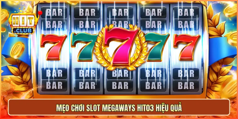 Mẹo chơi slot Megaways hit03 hiệu quả