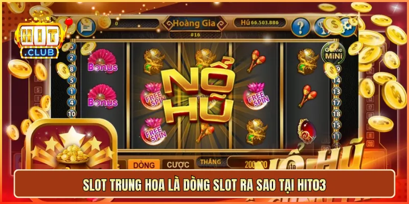 Slot Trung Hoa là dòng slot ra sao tại hit03