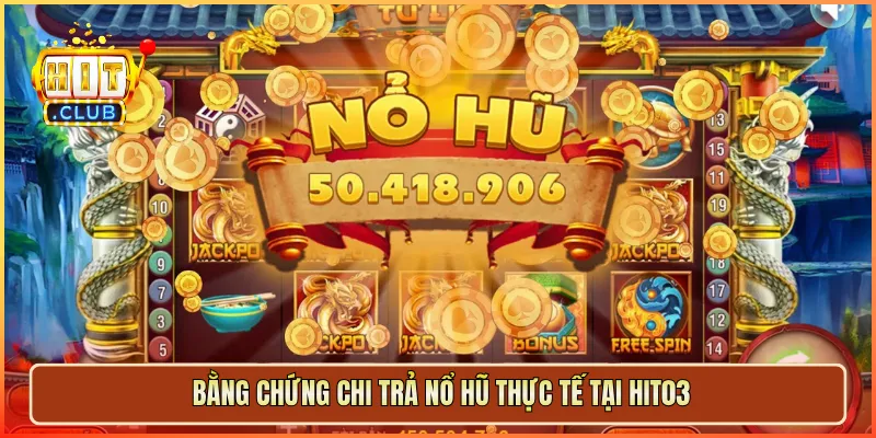 Bằng chứng chi trả nổ hũ thực tế tại hit03