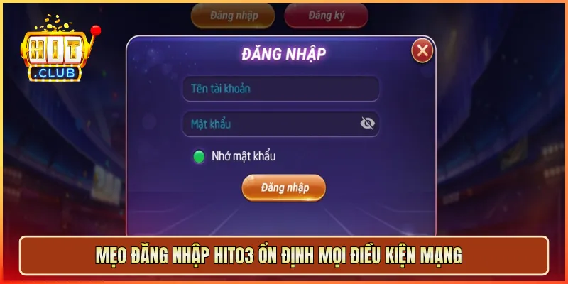 Mẹo đăng nhập hit03 ổn định mọi điều kiện mạng