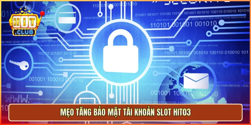 Mẹo tăng bảo mật tài khoản slot hit03