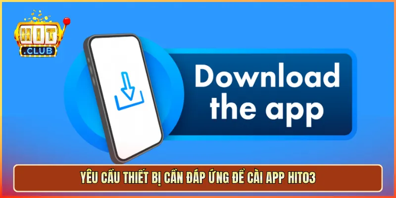 Yêu cầu thiết bị cần đáp ứng để cài app hit03