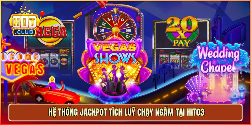 Hệ thống jackpot tích luỹ chạy ngầm tại hit03