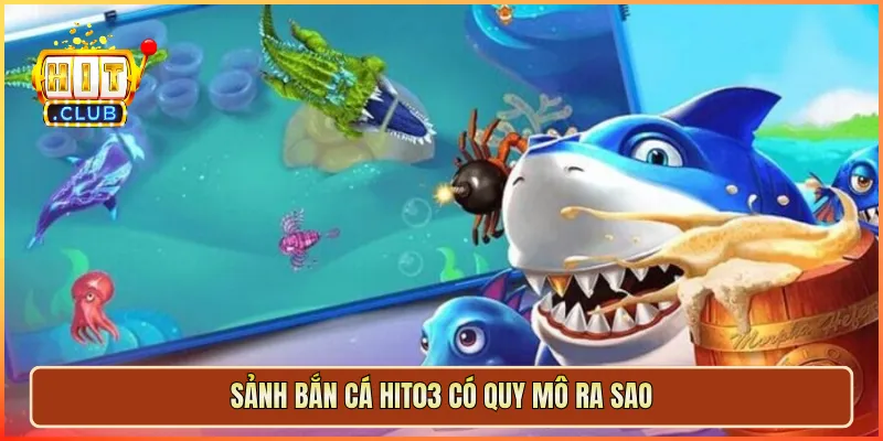 Sảnh bắn cá hit03 có quy mô ra sao