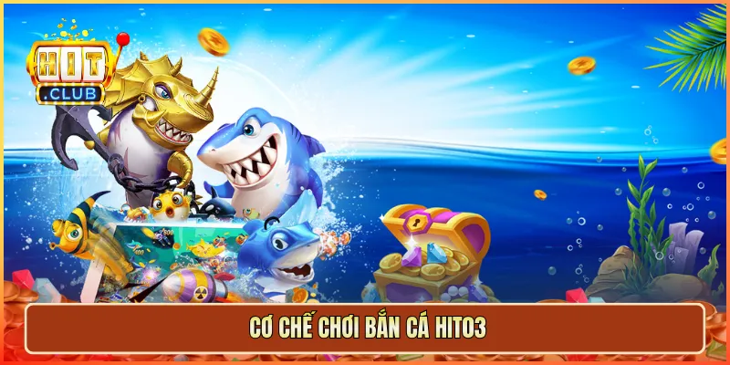 Cơ chế chơi bắn cá hit03
