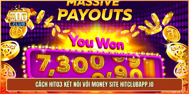 Cách hit03 kết nối với money site Hitclubapp.io