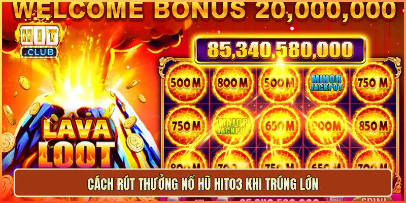 Cách rút thưởng nổ hũ hit03 khi trúng lớn