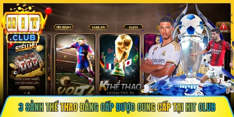 3 sảnh game thể thao đẳng cấp được cung cấp tại Hit Club