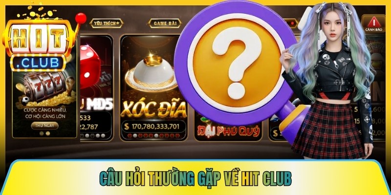 Câu hỏi thường gặp về Hit club